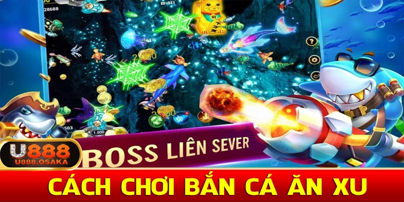 Hướng dẫn cách chơi bắn cá ăn xu cho người mới